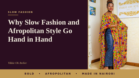 Why Slow Fashion and Afropolitan Style Go Hand in Hand